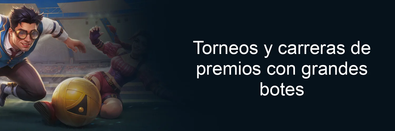 Torneos y carreras de premios con grandes botes Torneos y carreras de premios con grandes botes